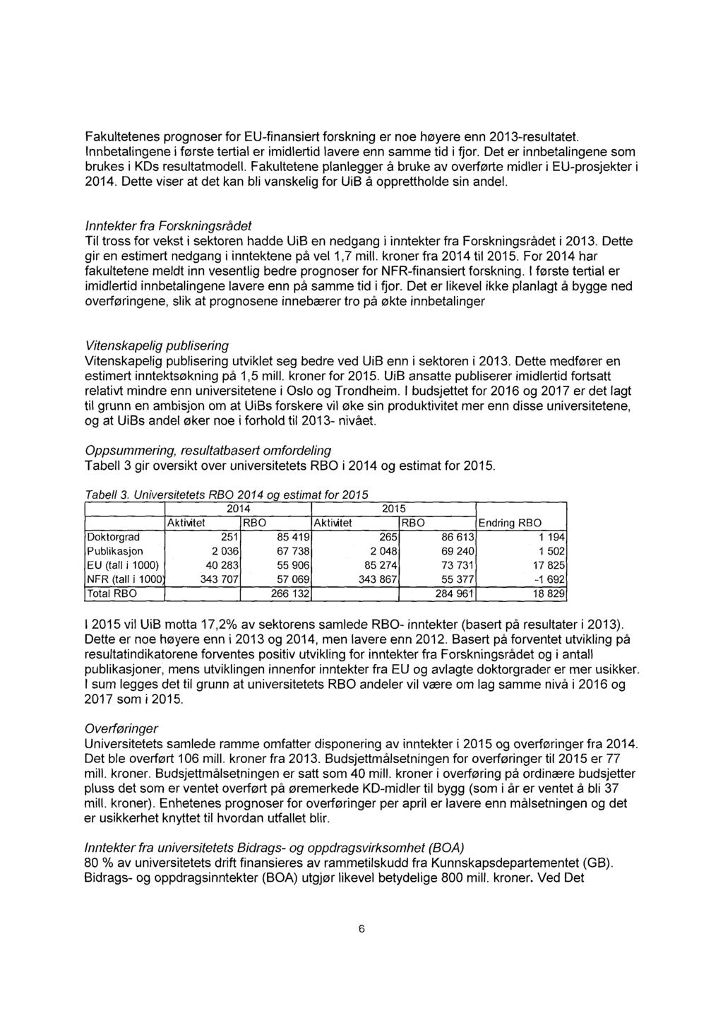 Fakultetenes prognoser for EU-finansiert forskning er noe høyere enn 2013-resultatet. Innbetalingene i første tertial er imidlertid lavere enn samme tid i fjor.