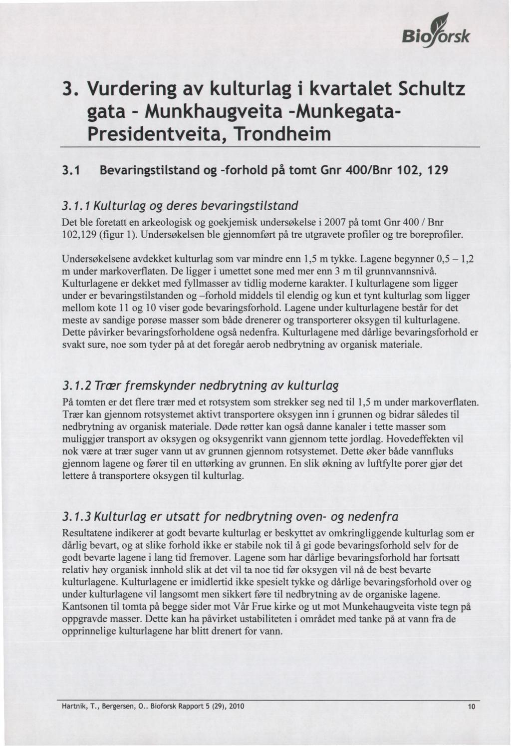 Bioforsk 3. Vurdering av kulturlag i kvartalet Schultz gata - Munkhaugveita -Munkegata- Presidentveita, Trondheim 3.1 