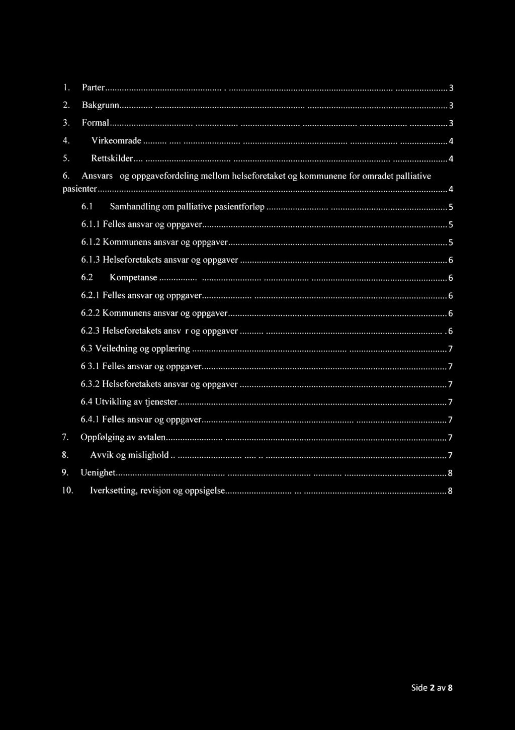 Innhold 1. Paner... 3 2 I3akgrunn... 3 3. Fonnål... 3 4 Virkeområde... 4 5. RenskHder... 4 6. Ansvars og oppgavefordeling mellom helseforetaket og kommunene for området palliative pasienter.