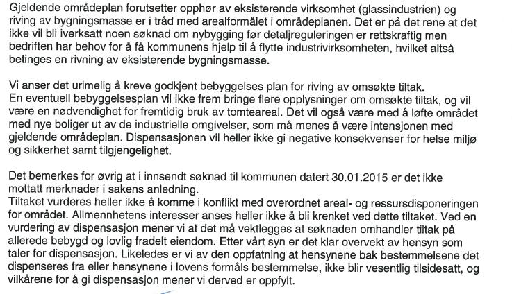 For at dispensasjon kan gis kreves det at verken hensynene bak bestemmelsen det søkes om dispensasjon fra eller hensynene i plan- og bygningslovens formålsbestemmelse 1-1, blir vesentlig tilsidesatt.