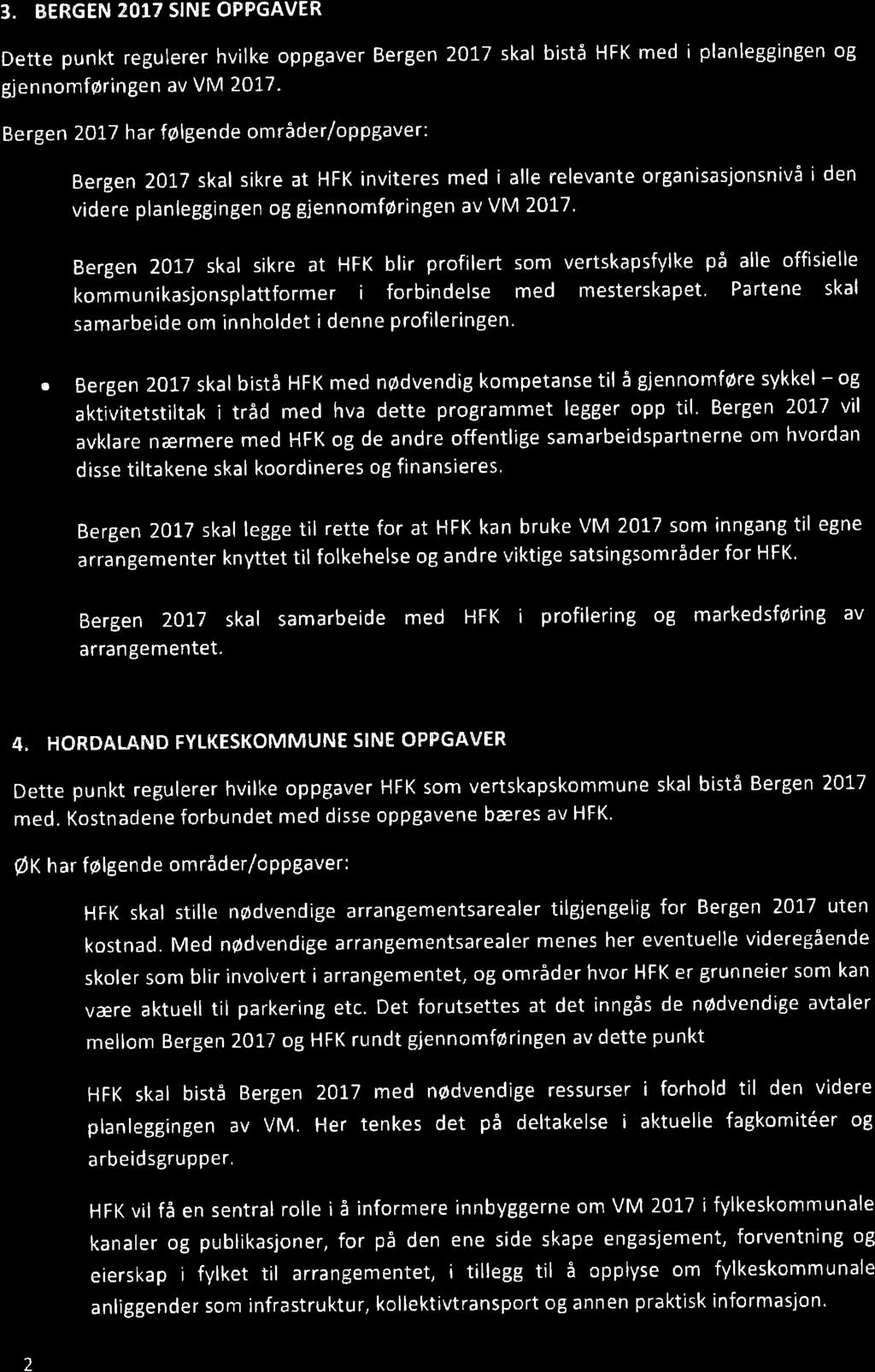 3. BERGEN 2OT7 SINE OPPGAVER Dette punkt regulerer hvilke oppgaver Bergen 2017 skal bistå HFK med iplanleggingen og gjennomføringen av VtVl 2017.