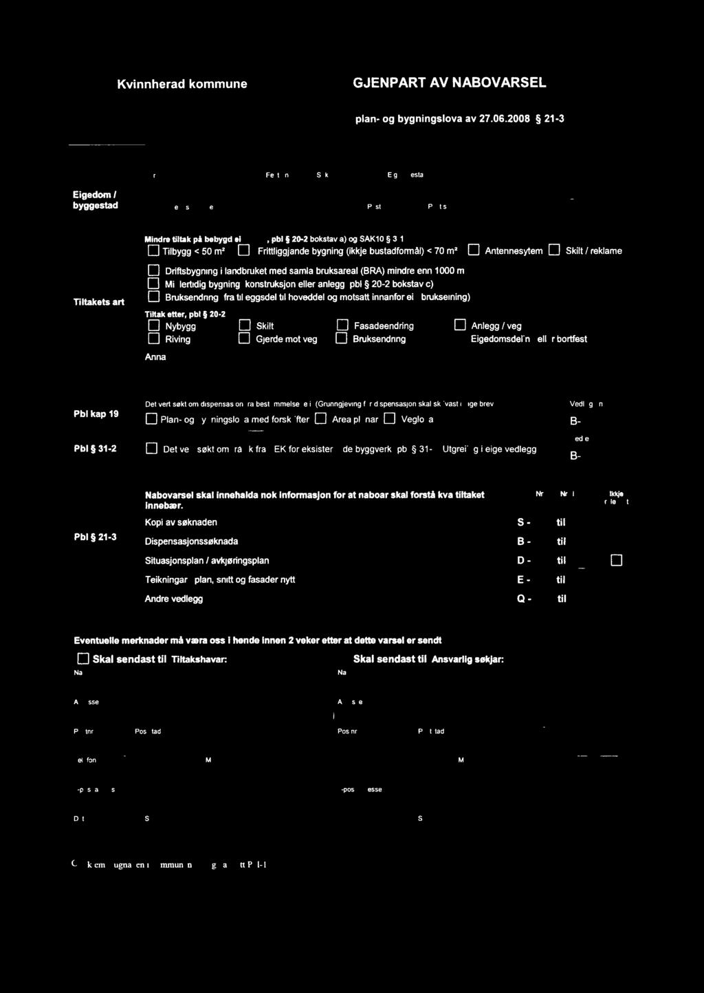 rfsbygnng Mdertdg bygnng onstrusjon eer anegg pb 5 202 bostav c) Brusendrng Tta etter andbruet med sama brusarea (fra teggsde t hovedde ] St Fasadeendrng L Jnegg veg Rvng Gjerde mot veg Brusendrng E