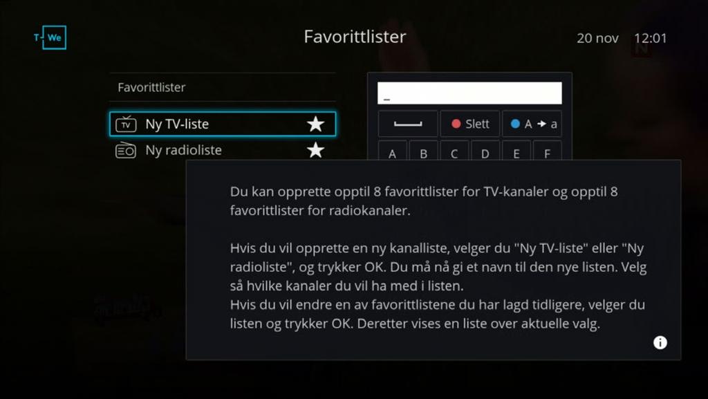 Favorittlister Skjermbasert hjelp Med favorittlister kan du lage egne lister med dine favorittkanaler. Lag for eksempel en liste for sport og en til barna. 1.