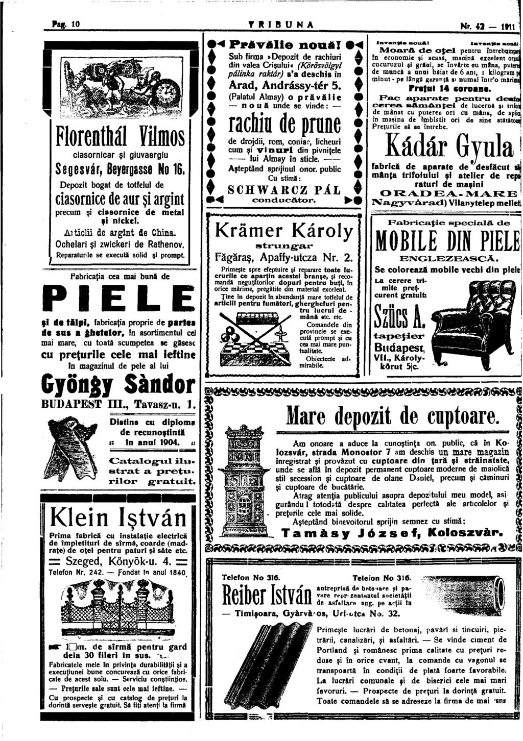 Pag. 10 T R I B U N A Nr. «- mi Florenthal Vilmos ciasornicar şi giuvaergiu Segesvár, Beyergasse No 16. Depozit bogat de totfelul de ciasornice de aur şi argint precum şi ciasornice de şi nickel.