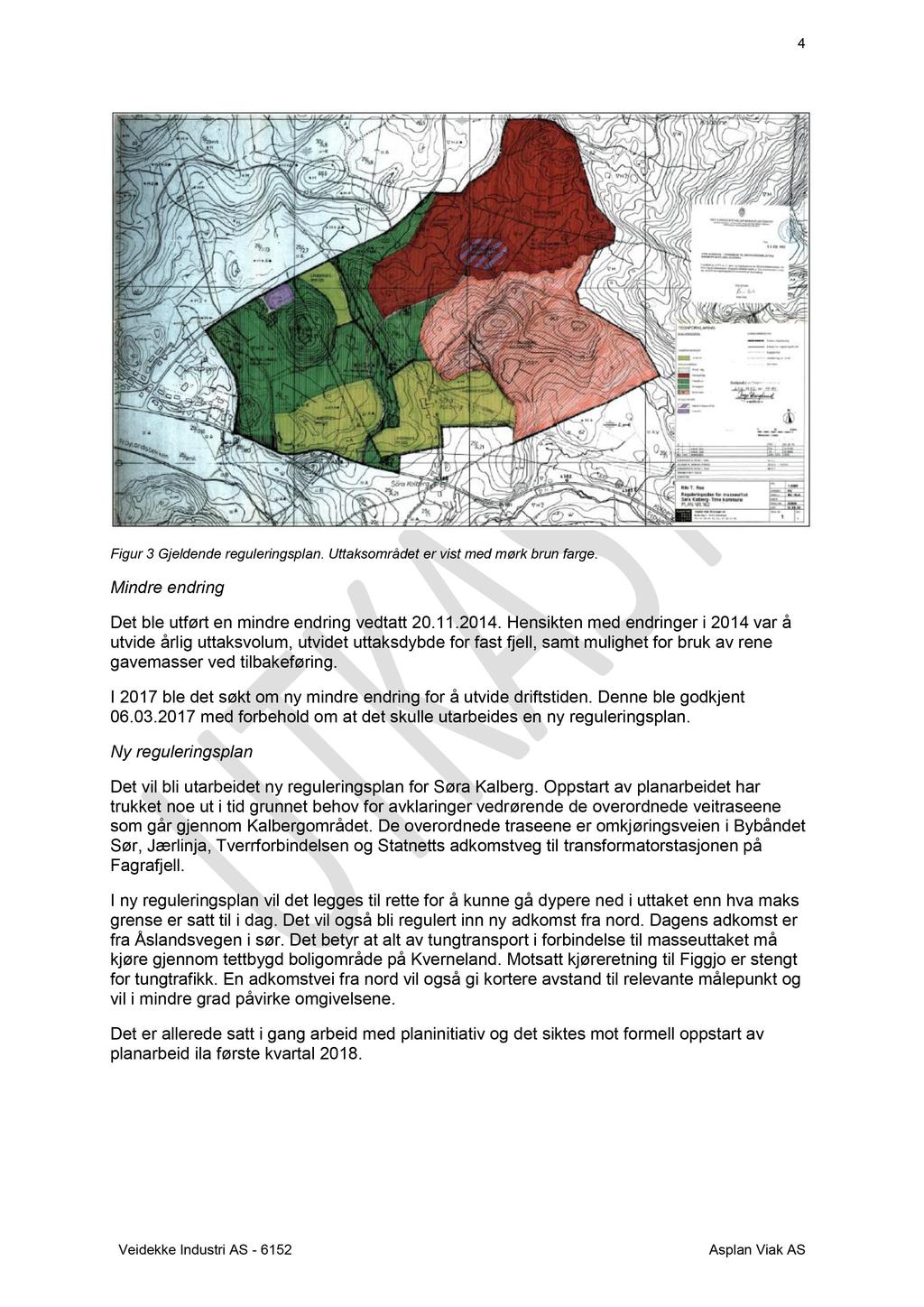 4 Figur 3 Gjeldende reguleringsplan. Uttaksområdet er vist med mørk brun farge. Mindre endring Det ble utført en mindre endring vedtatt 20.11.2014.