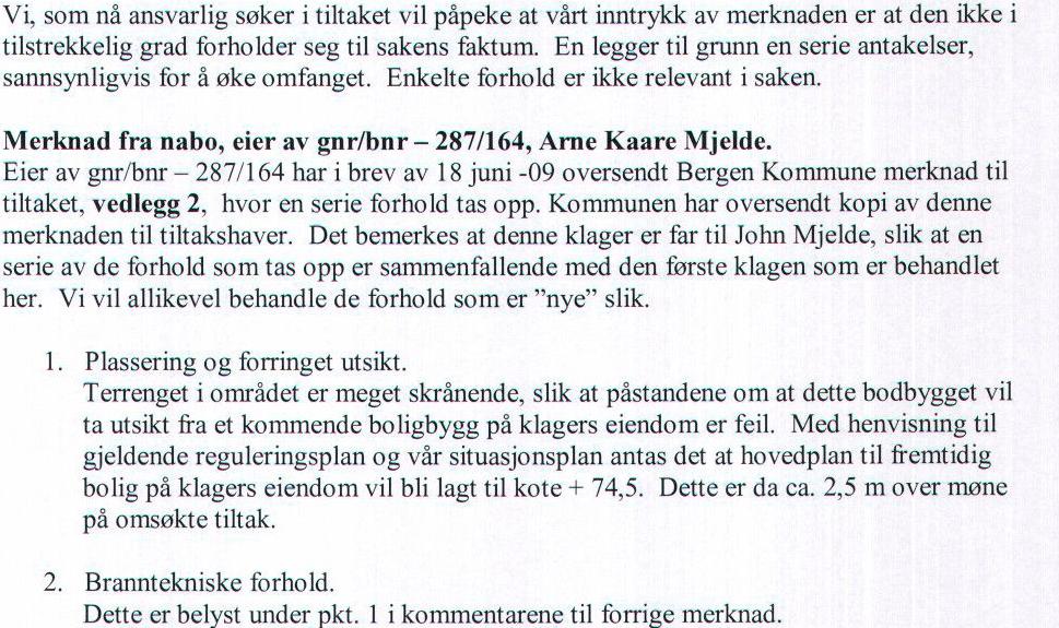 Bygningsmyndighetenes drøfting/begrunnelse: Eiendommen er bebygget med enebolig og omsøkte tiltak gjelder overbygget uteoppholdsareal.