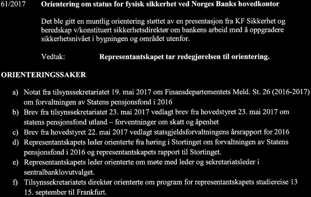 61/2017 Orientering om status for fysisk sikkerhet ved Norges Banks hovedkontor Det ble gitt en muntlig orientering støttet av en presentasjon fra KF Sikkerhet og beredskap v/konstituert