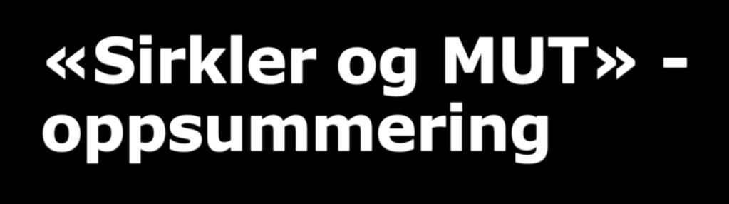 «Sirkler og MUT» - oppsummering Viktige grunnprinsipp: 1. Parter skal involveres både før og etter matrikkelføring 2.