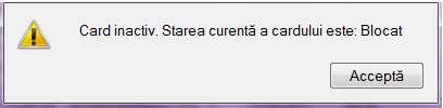 La selectarea cardului în cazul în care apare mesajul: Card inactiv.
