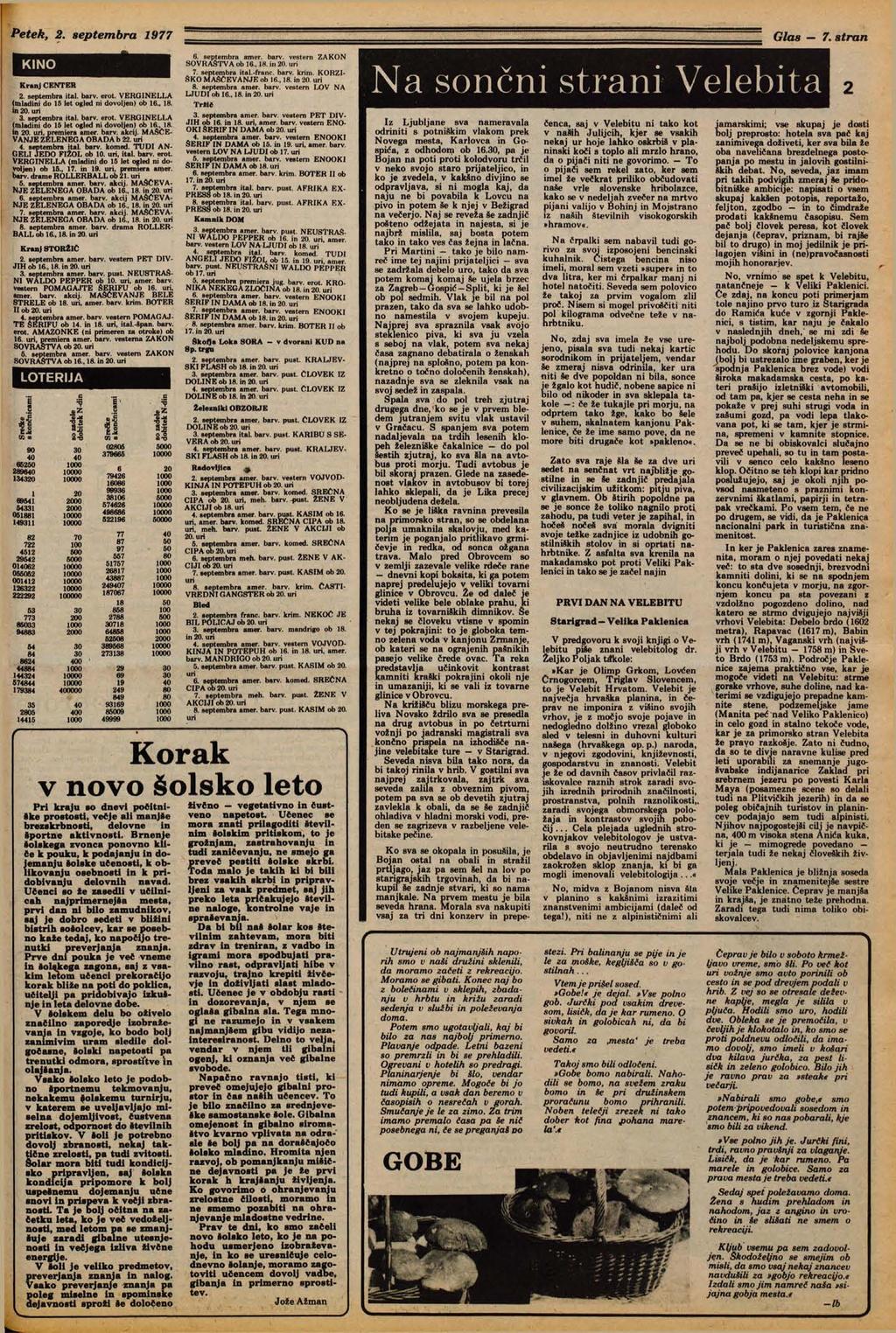 KINO Kranj CENTER 2. septembra ital. barv. erot. VERGINELLA (mladini do 15 let ogled ni dovoljen) ob 16., 18. in 20. uri 3. septembra ital. barv. erot. VERGINELLA (mladini do 15 let ogled ni dovoljen) ob 16., 18. in 20. uri, premiera amer.