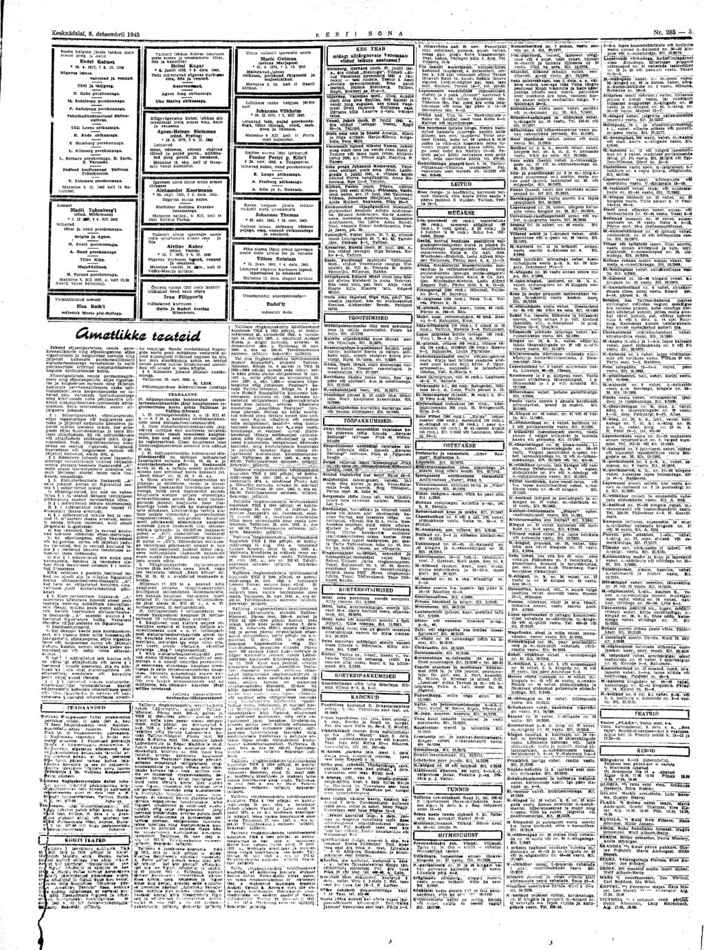 Kesknädalal, 8. detsembril 1943 tlesri s ö N A Nr. 28$;- 5 Raske haiguse järele lahkus meie armas poeg ja,vend Ende! Kalmet * ia. 4. «I7t j «. it. isu Sügavas leinas vanemad Ja vennad.