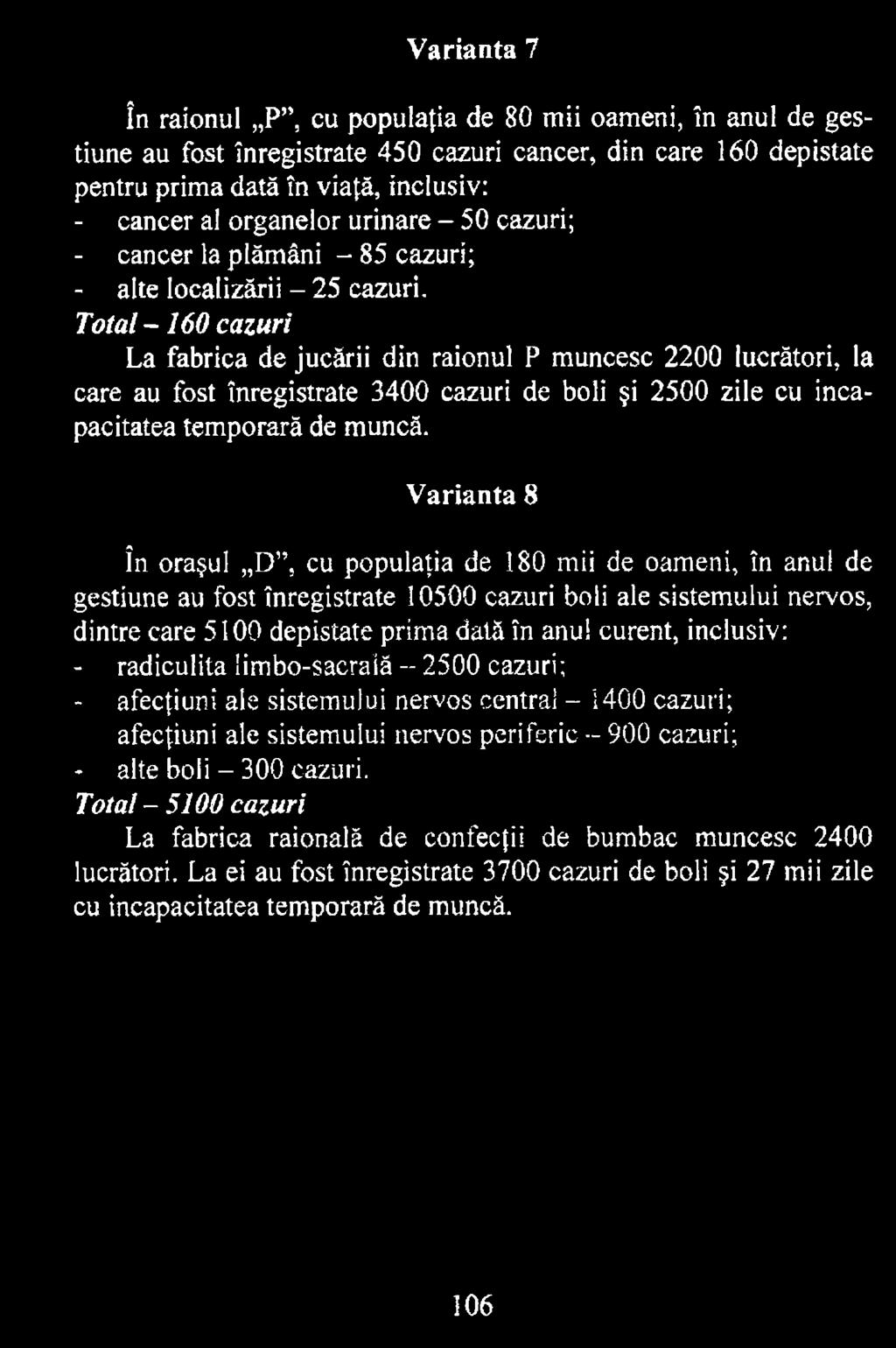 V arianta 8 în oraşul D, cu populaţia de 180 mii de oameni, în anul de gestiune au fost înregistrate 10500 cazuri boli ale sistemului nervos, dintre care 5100 depistate