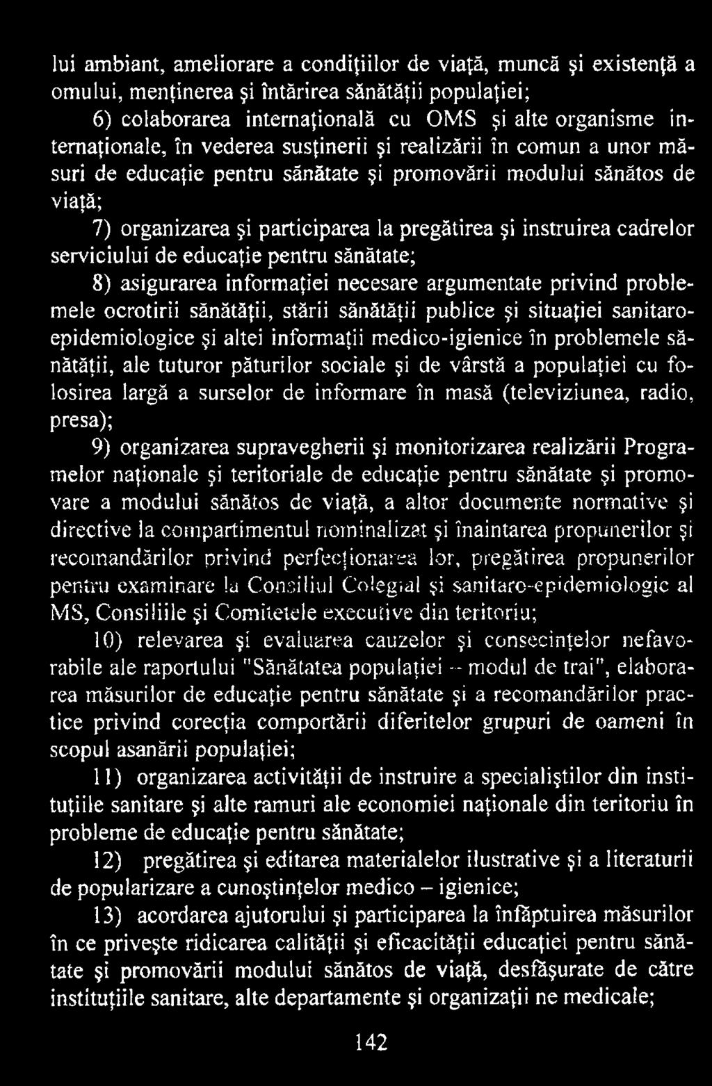 organizarea supravegherii şi monitorizarea realizării Programelor naţionale şi teritoriale de educaţie pentru sănătate şi promovare a modului sănătos de viaţă, a altor documente normative şi