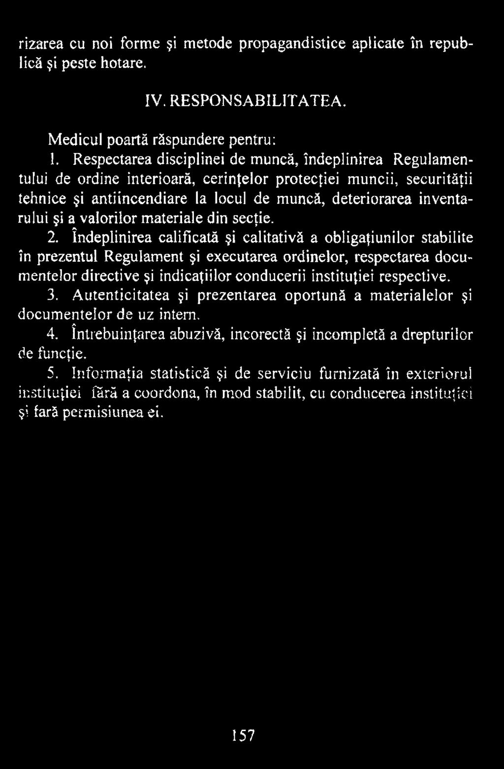 indicaţiilor conducerii instituţiei respective. 3. Autenticitatea şi prezentarea oportună a materialelor şi documentelor de uz intern, 4.