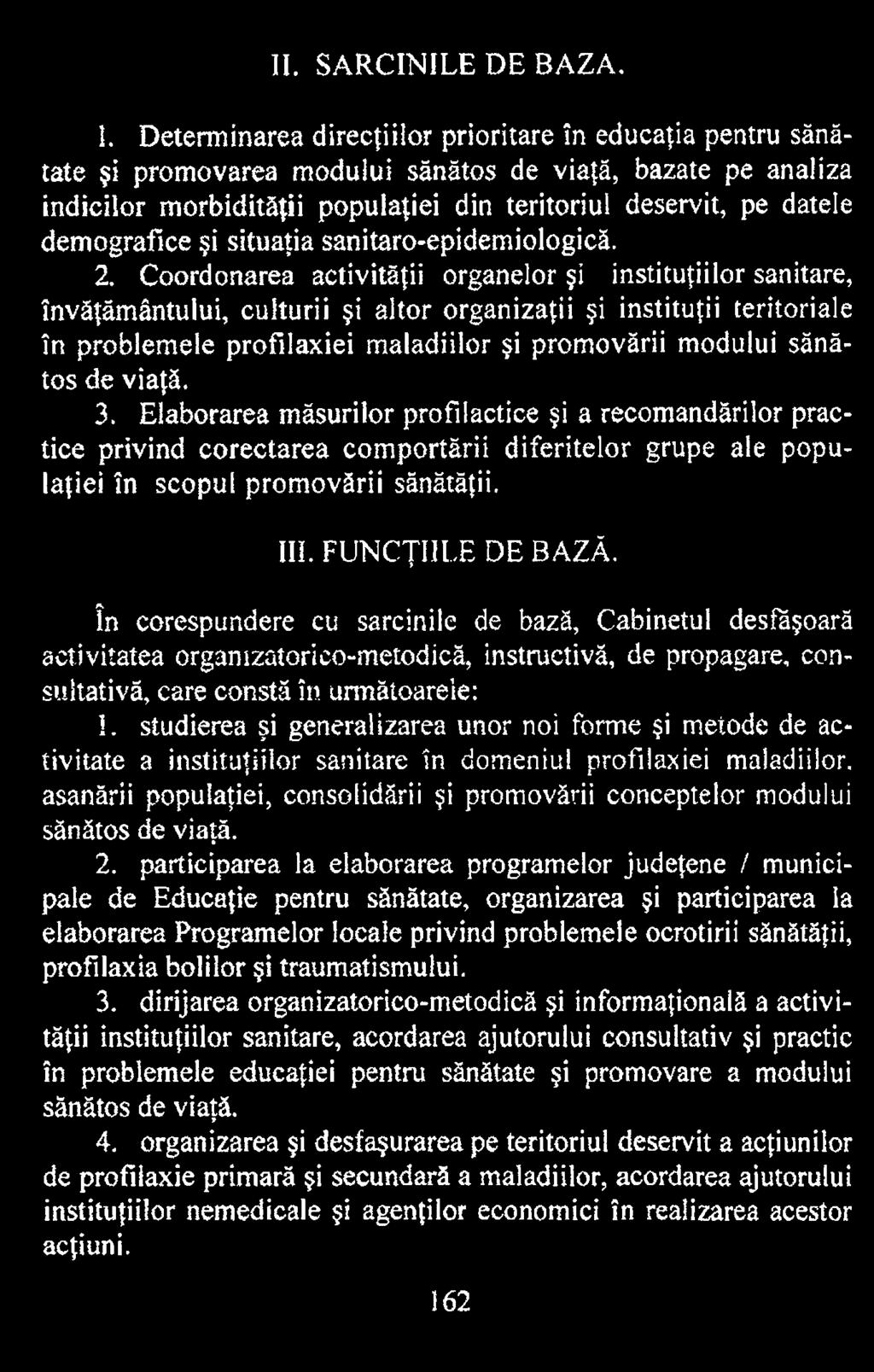 de viaţă. 3. Elaborarea măsurilor profilactice şi a recomandărilor practice privind corectarea comportării diferitelor grupe ale populaţiei în scopul promovării sănătăţii. III. FUNCŢIILE DE BAZĂ.