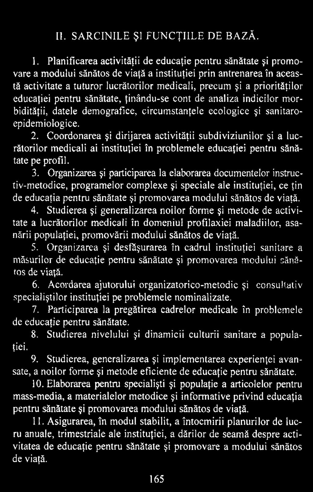 Organizarea şi participarea la elaborarea documentelor instructiv-metodice, programelor complexe şi speciale ale instituţiei, ce ţin de educaţia pentru sănătate şi promovarea modului sănătos de viaţă.