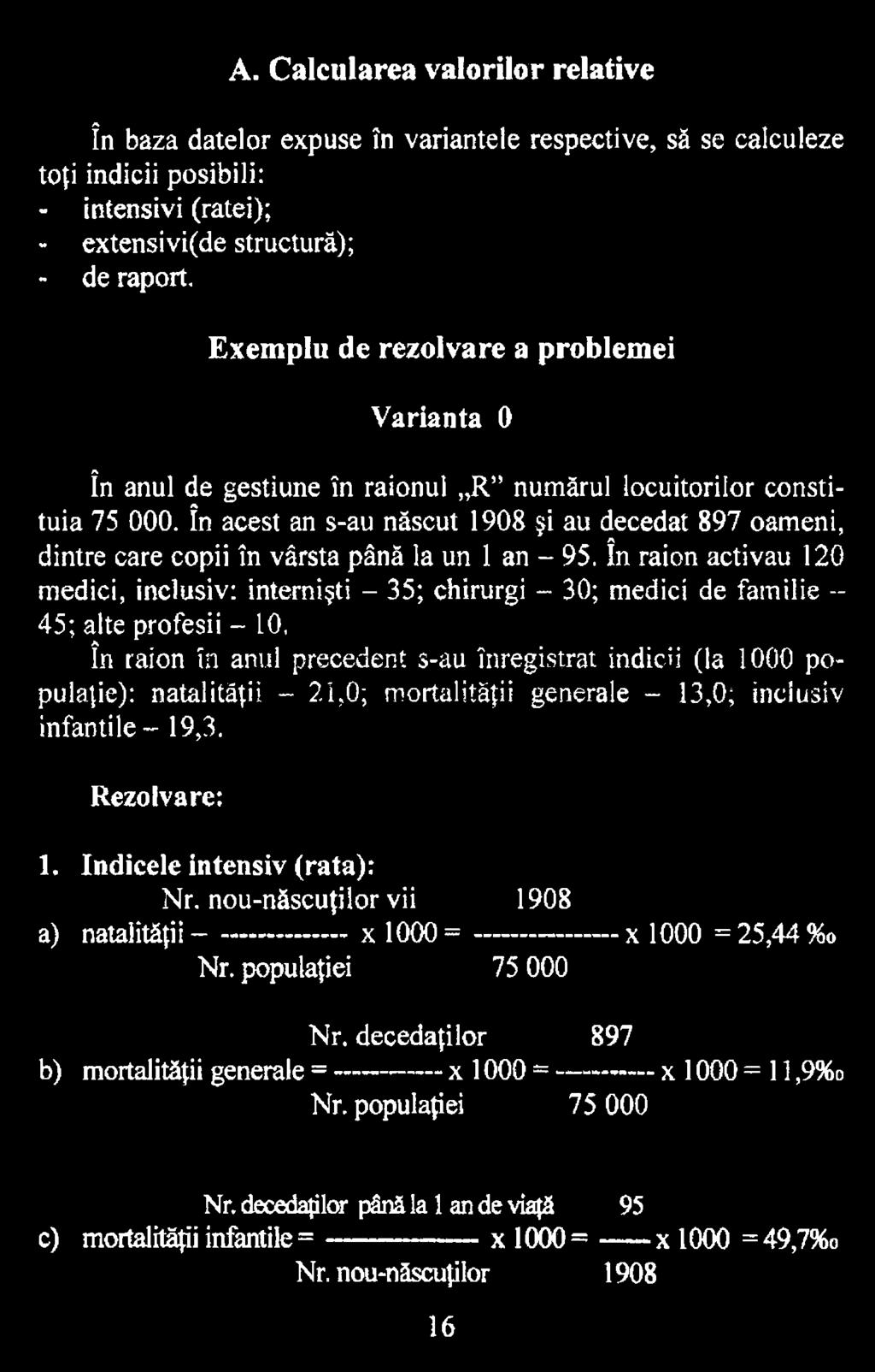 în raion în anul precedent s-au înregistrat indicii (la 1000 populaţie): natalităţii - 2.1,0; mortalităţii generale - 13,0; inclusiv infantile - 19,3, Rezolvare: 1.