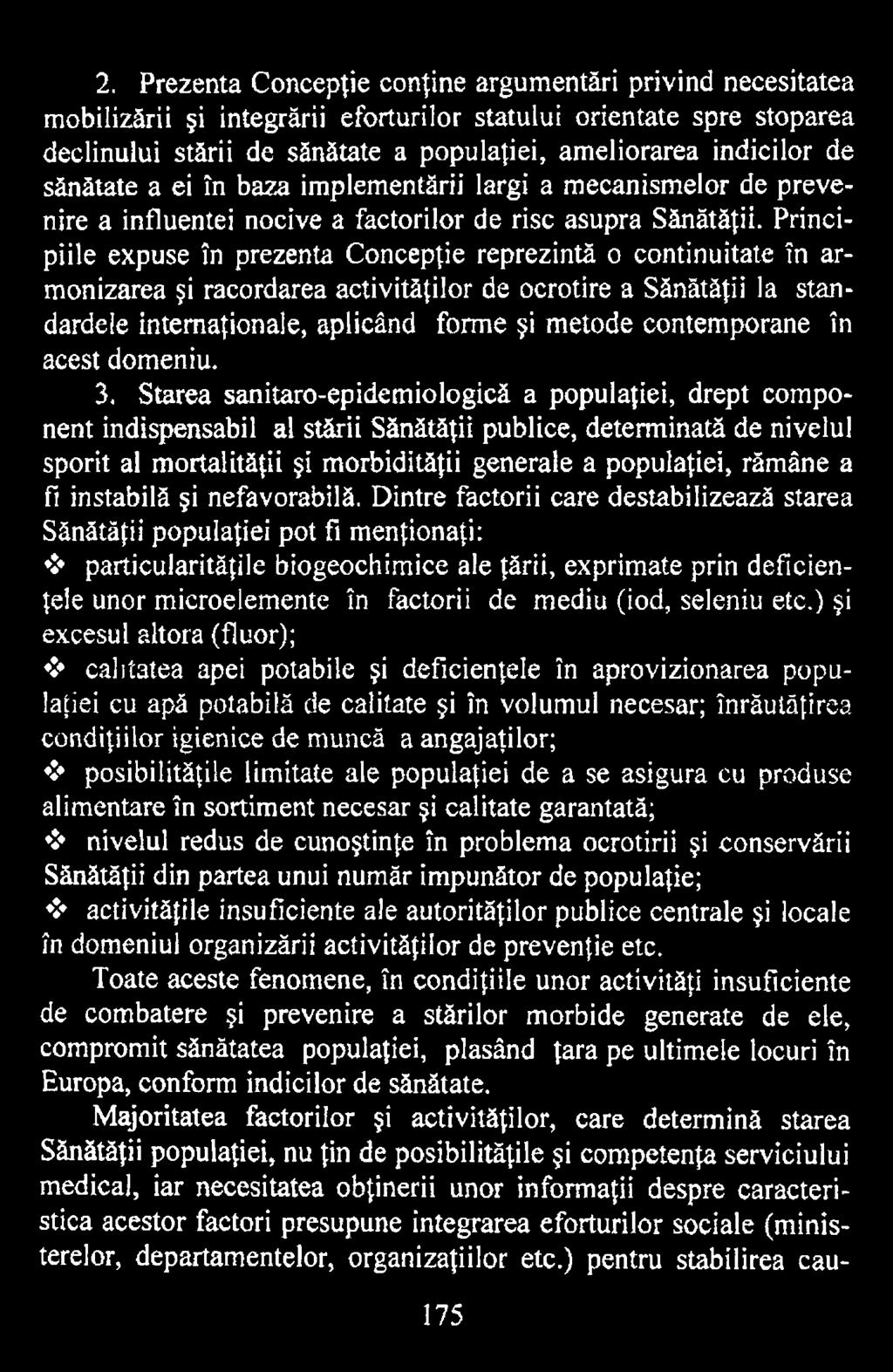 Starea sanitaro-epidemiologică a populaţiei, drept component indispensabil al stării Sănătăţii publice, determinată de nivelul sporit al mortalităţii şi morbidităţii generale a populaţiei, rămâne a