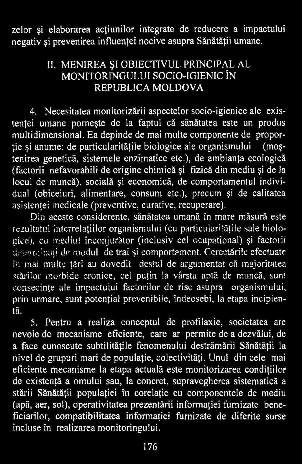 ), de ambianţa ecologică (factorii nefavorabili de origine chimică şi fizică din mediu şi de la locul de muncă), socială şi economică, de comportamentul individual (obiceiuri, alimentare, consum etc.