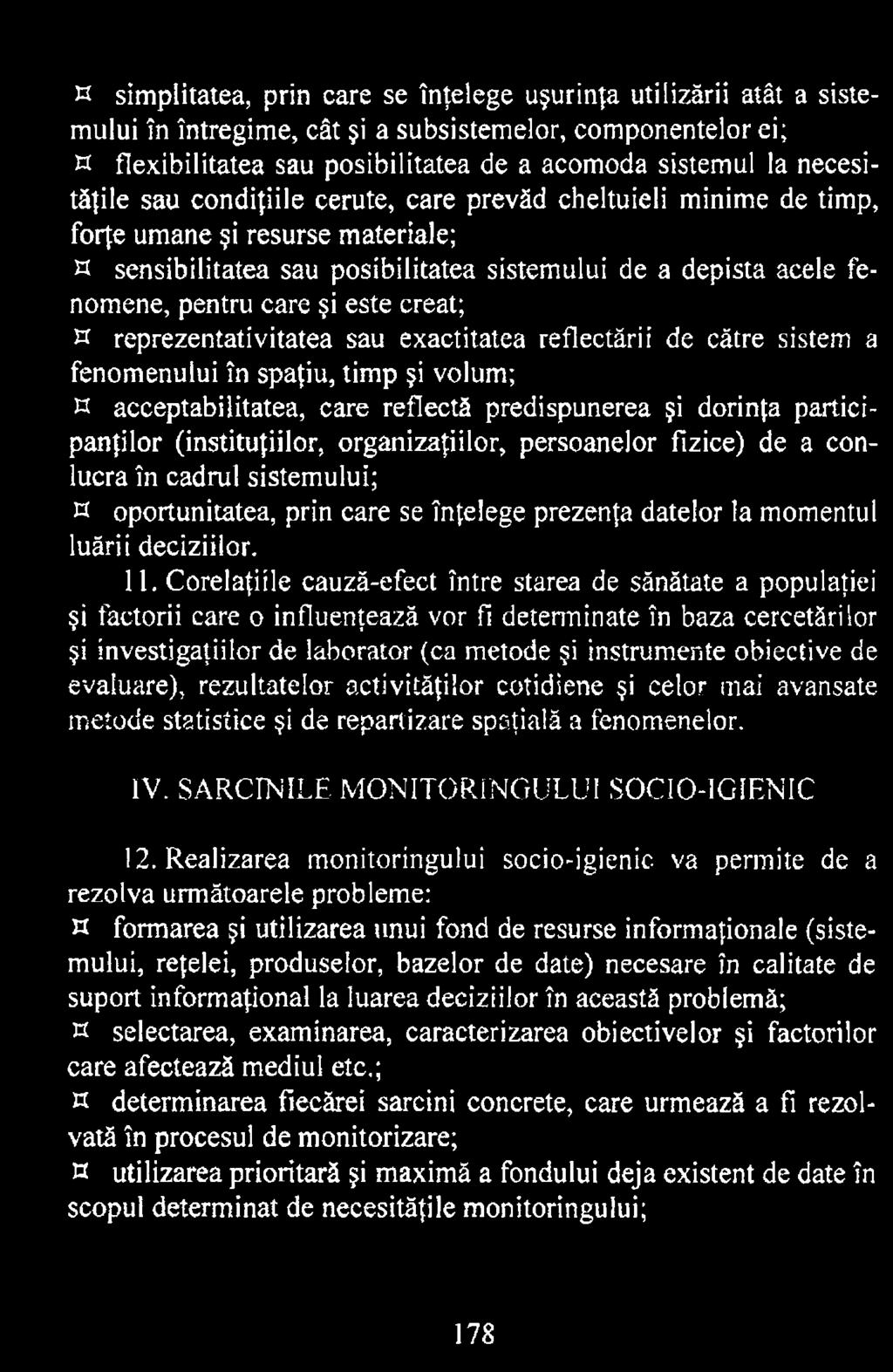 Corelaţiile cauză-efect între starea de sănătate a populaţiei şi factorii care o influenţează vor fi determinate în baza cercetărilor şi investigaţiilor de laborator (ca metode şi instrumente