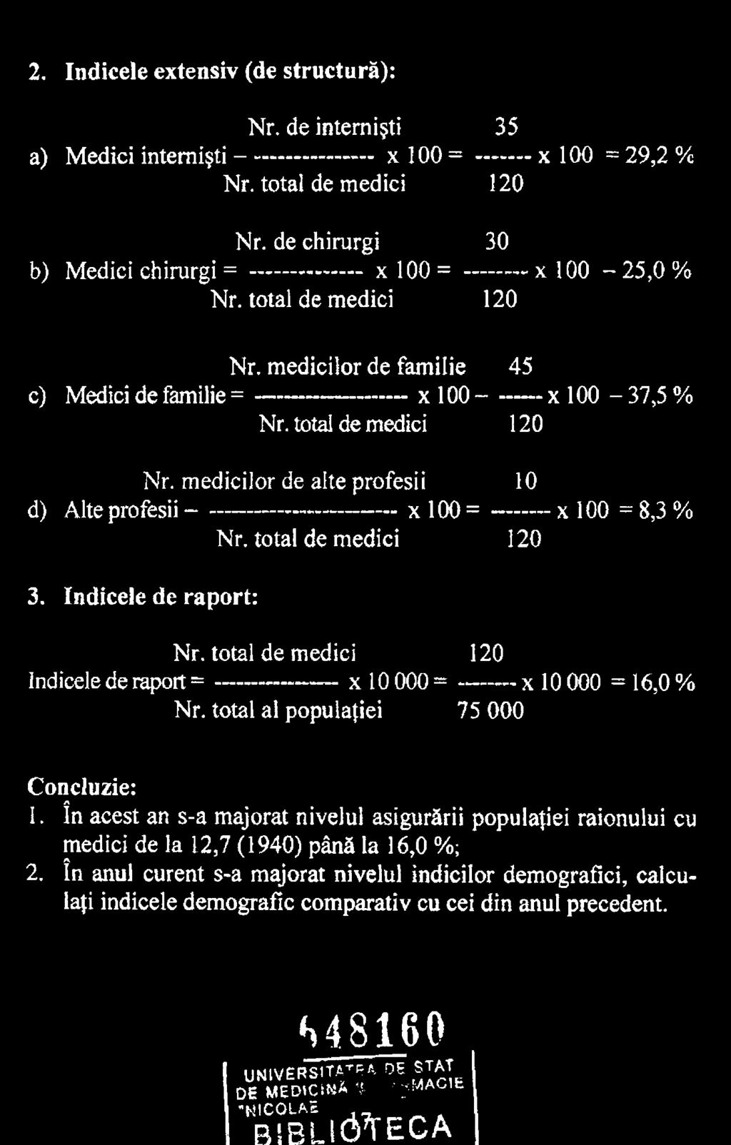 total de medici 120 Indicele de raport = ----------------x 10 000 = ---------x 10 000 = 16,0 % Nr. total al populaţiei 75 000 Concluzie: 1.