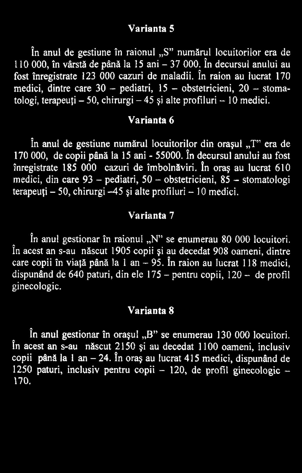 Varianta 7 în anul gestionar în raionul N se enumerau 80 000 locuitori, în acest an s-au născut 1905 copii şi au decedat 908 oameni, dintre care copii în viaţă până la 1 an - 95.