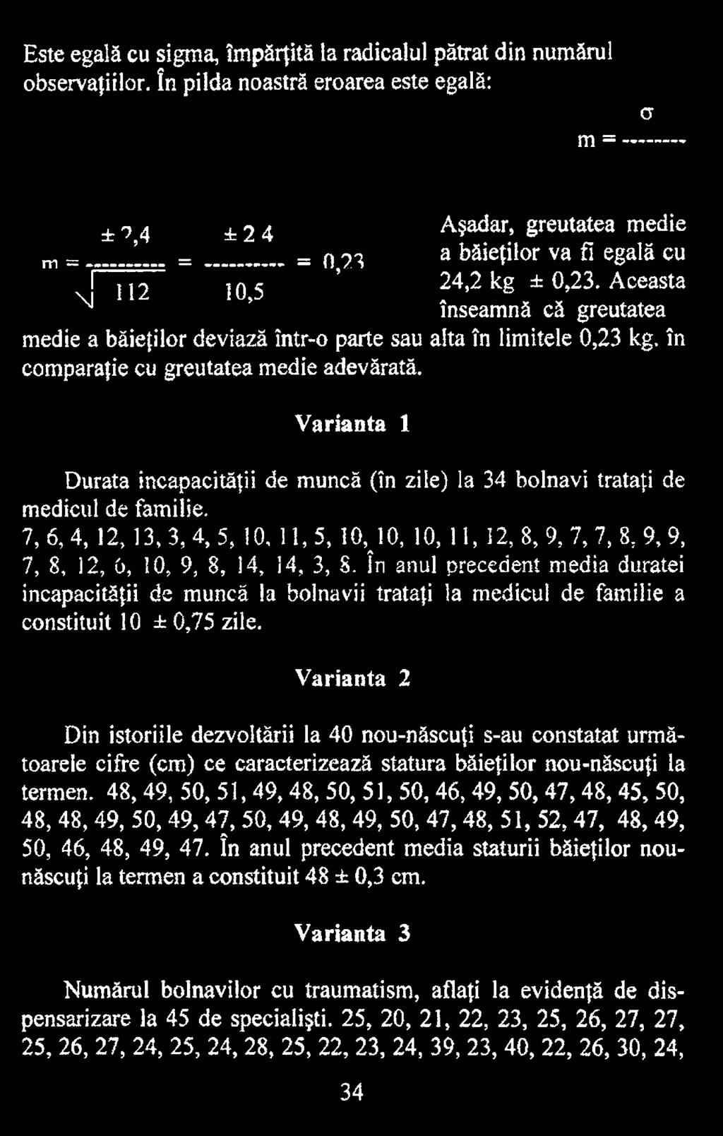 în anul precedent media duratei incapacităţii de muncă la bolnavii trataţi la medicul de familie a constituit 10 ± 0,75 zile.