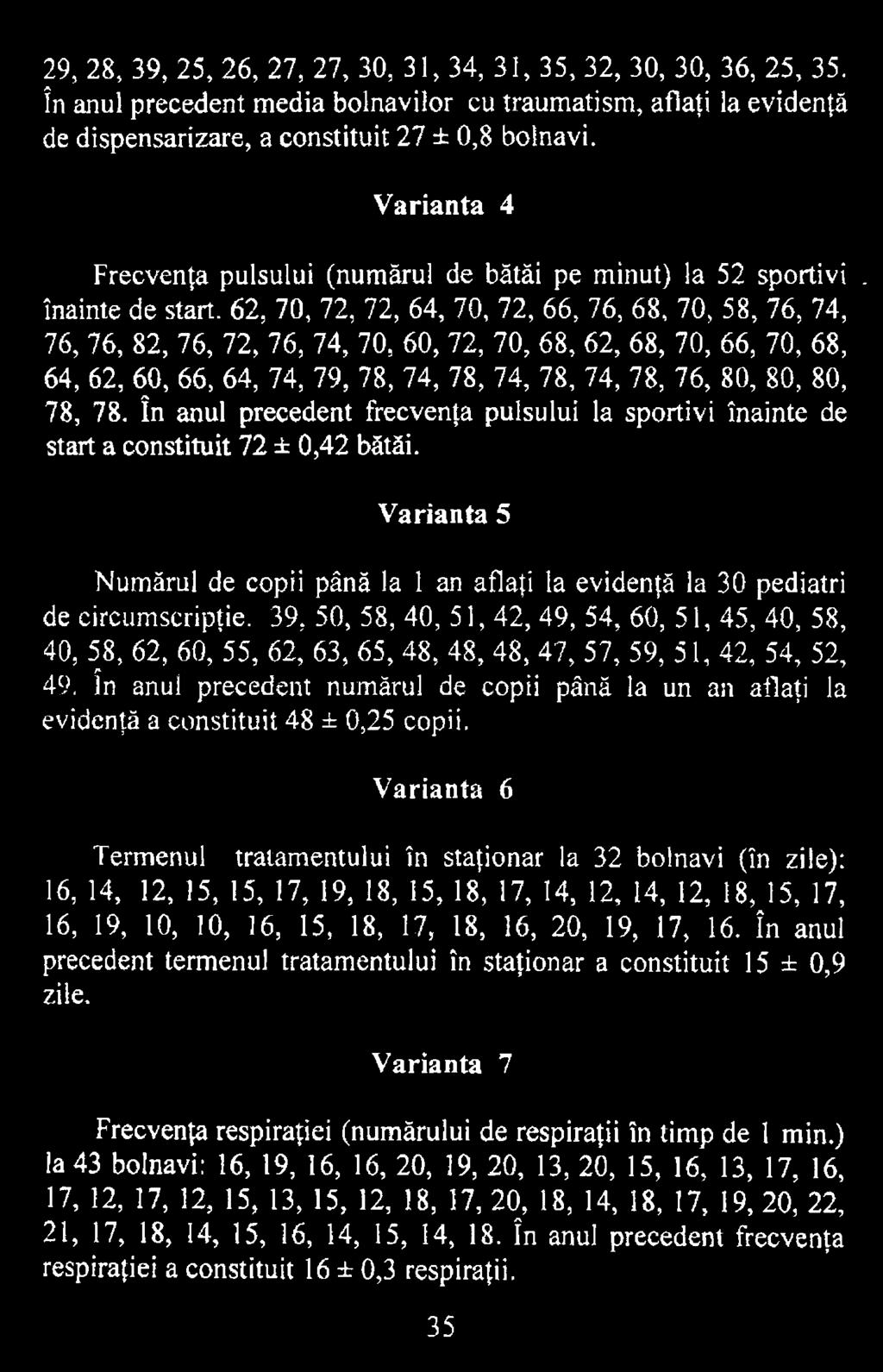 39, 50, 58, 40, 51, 42, 49, 54, 60, 51, 45, 40, 58, 40, 58, 62, 60, 55, 62, 63, 65, 48, 48, 48, 47, 57, 59, 51, 42, 54 49, în anul precedent numărul de copii până la un an aflaţi la evidenţă a