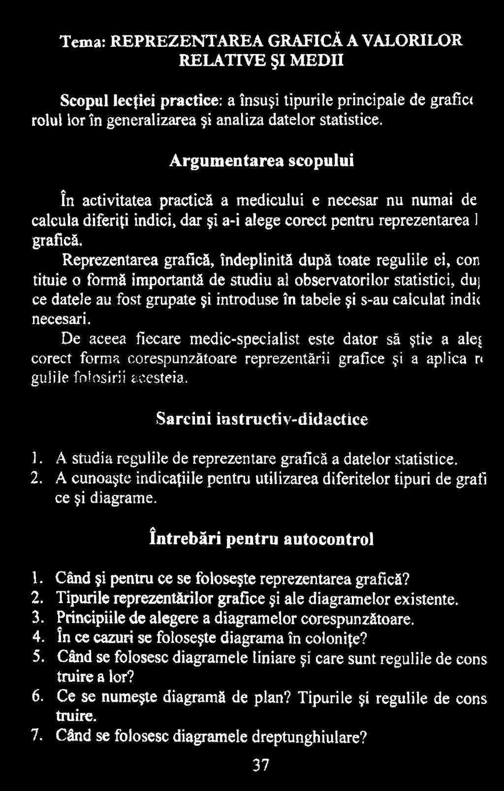 A studia regulile de reprezentare grafică a datelor statistice. 2. A cunoaşte indicaţiile pentru utilizarea diferitelor tipuri de grafi ce şi diagrame. în treb ări pentru autocontrol 1.