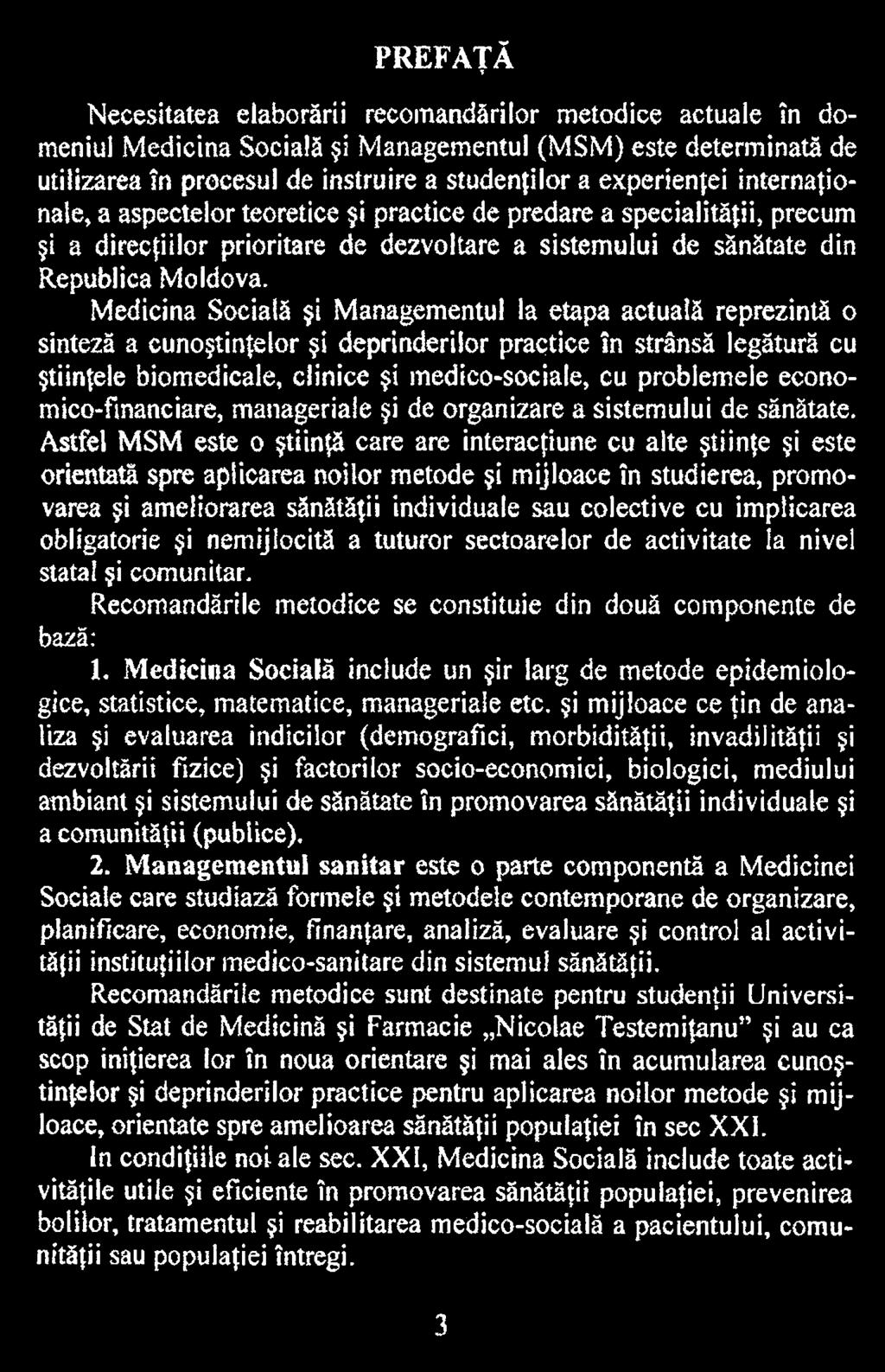 Astfel MSM este o ştiinţă care are interacţiune cu alte ştiinţe şi este orientată spre aplicarea noilor metode şi mijloace în studierea, promovarea şi ameliorarea sănătăţii individuale sau colective