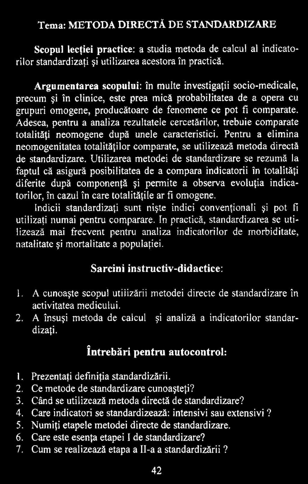 Utilizarea metodei de standardizare se rezumă la faptul că asigură posibilitatea de a compara indicatorii în totalităţi diferite după componenţă şi permite a observa evoluţia indicatorilor, în cazul