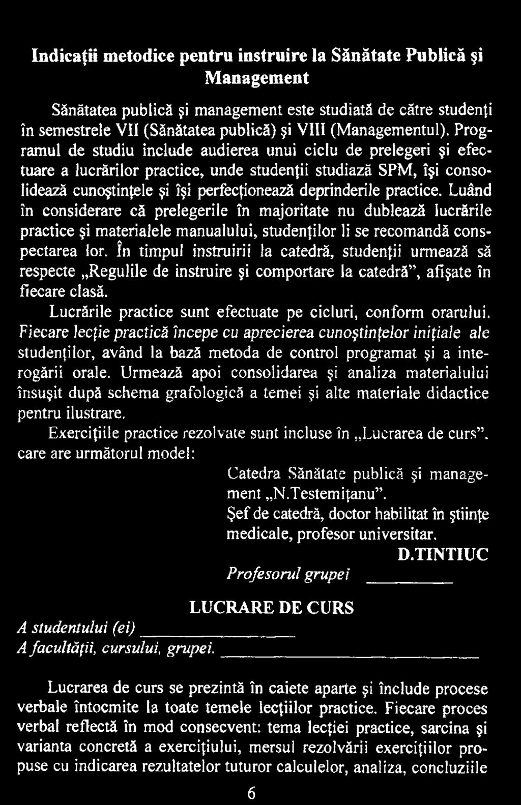 Fiecare lecţie practică începe cu aprecierea cunoştinţelor iniţiale ale studenţilor, având la bază metoda de control programat şi a interogării orale.