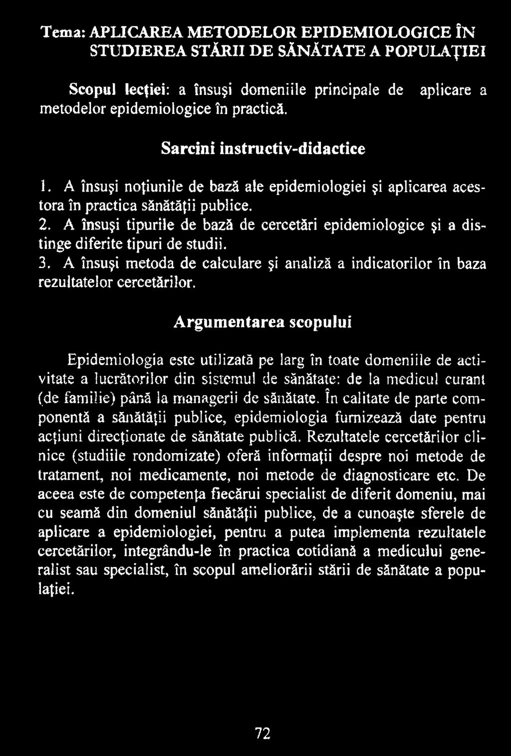 în calitate de parte componentă a sănătăţii publice, epidemiologia furnizează date pentru acţiuni direcţionate de sănătate publică.