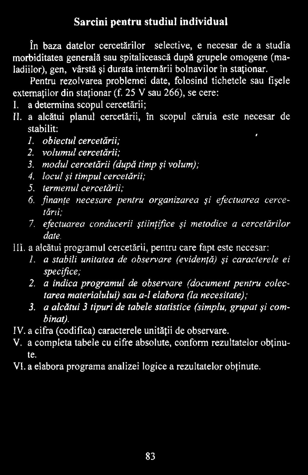 a alcătui programul cercetării, pentru care fapt este necesar: 1. a stabili unitatea de observare (evidenţă) şi caracterele ei specifice; 2.