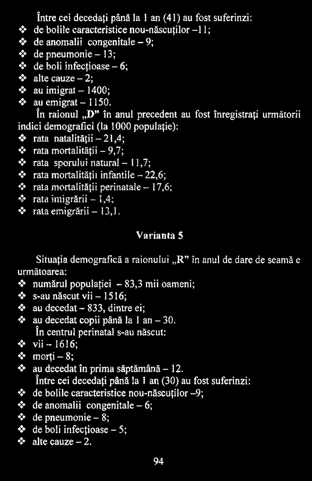 Varianta 5 Situaţia demografică a raionului R în anul de dare de seamă e următoarea: numărul populaţiei - 83,3 mii oameni; s-au născut vii - 15 î 6; au decedat - 833,