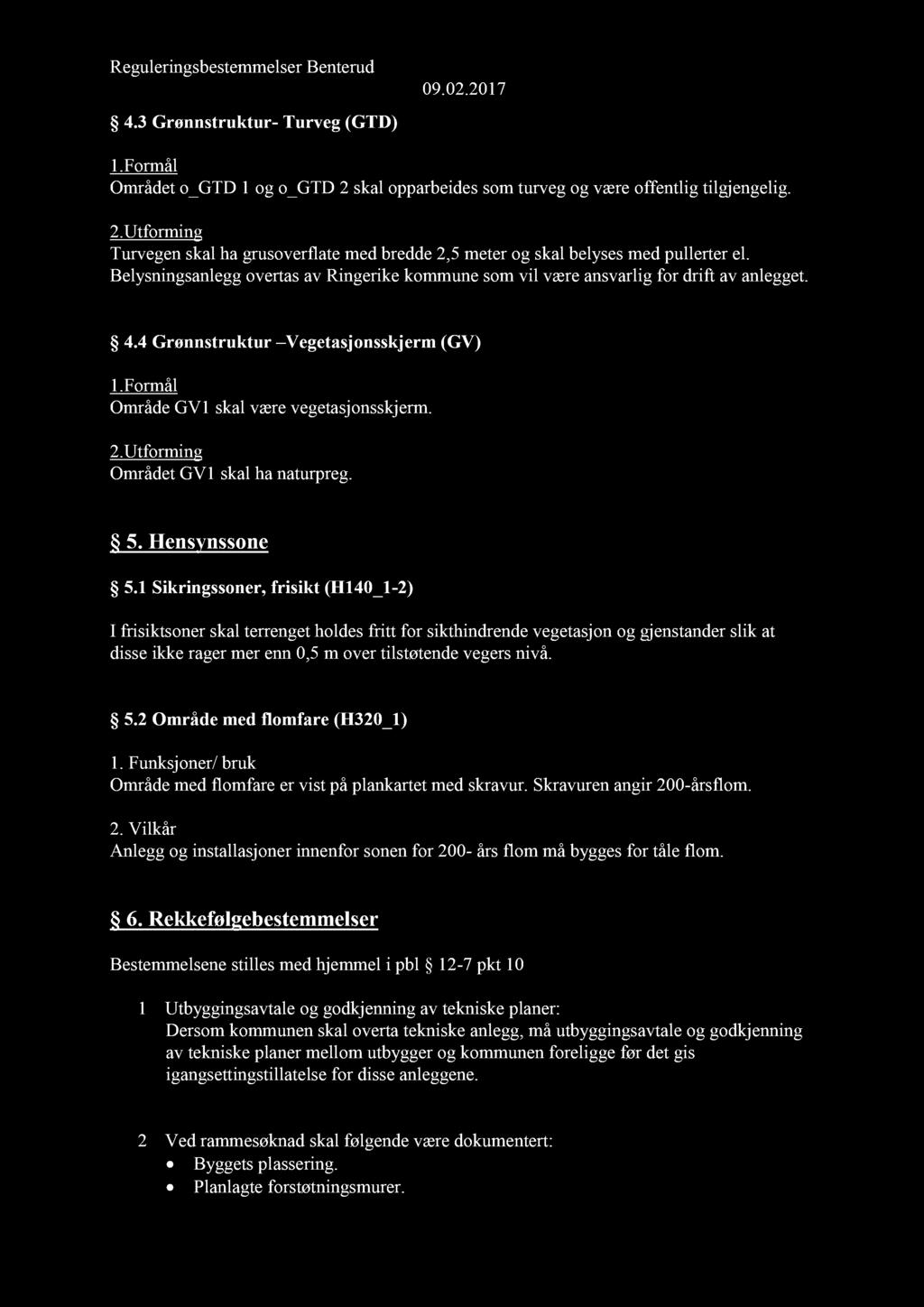 4.3 Grønnstruktur - Turveg (GTD) 1.Formål Området o_ G TD 1 og o_ GTD 2 skal opparbeidesom turveg og være offentlig tilgjengelig. 2. Utfor ming Turvegen skal ha grusoverflate med bredde 2,5 meter og skal belyses med pullerter el.