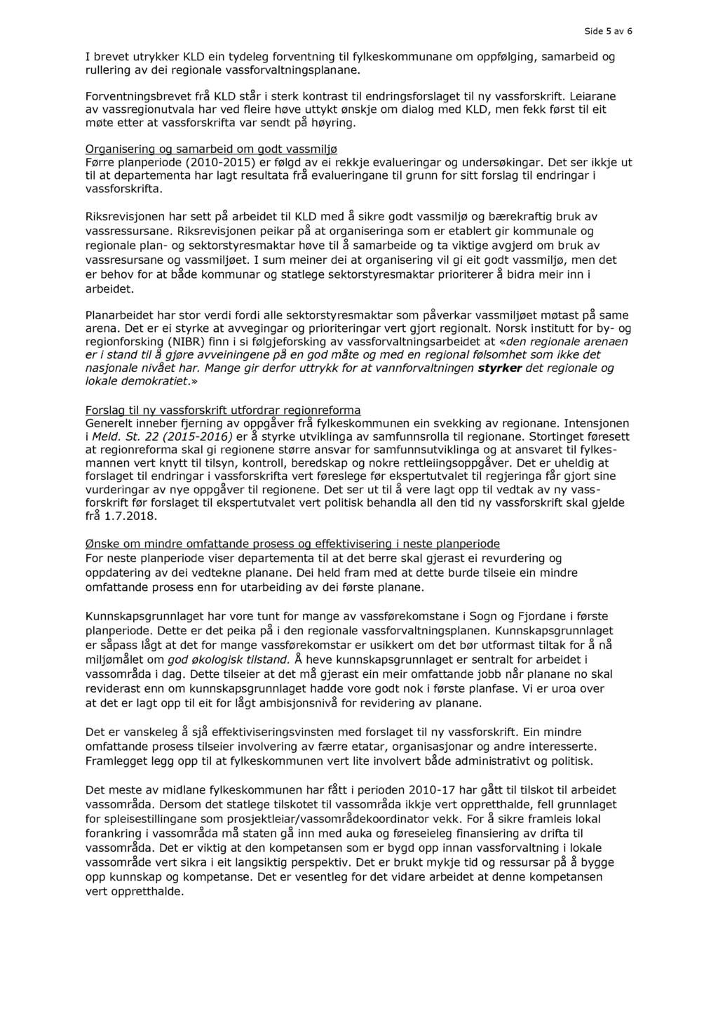 Side 5 av 6 I brevet utrykker KLD ein tydeleg forventning til fylkeskommunane om oppfølging, samarbeid og rullering av dei regionale vassforvaltningsplanane.