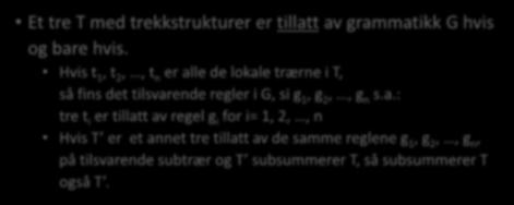 Tolkning av grammatikk Et tre T med trekkstrukturer er tillatt av grammatikk G hvis og bare hvis.