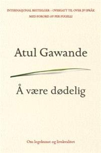 Last ned Å være dødelig - Atul Gawande Last ned Forfatter: Atul Gawande ISBN: 9788293441083 Antall sider: 272 Format: PDF Filstørrelse:18.