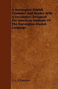 Last ned A Norwegian-danish Grammer and Reader With a Vocabulary Designed for American Students of the Norwegian-danish Language - C. J. P.