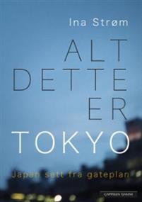 Last ned Alt dette er Tokyo - Ina Strøm Last ned Forfatter: Ina Strøm ISBN: 9788202558604 Antall sider: 231 Format: PDF Filstørrelse: 23.