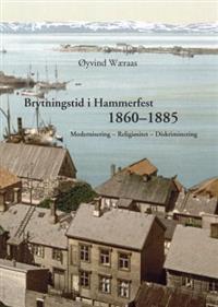 Last ned Brytningstid i Hammerfest 1860-1885 - Øyvind Wæraas Last ned Forfatter: Øyvind Wæraas ISBN: 9788270995783 Antall sider: 303 Format: PDF Filstørrelse: 15.