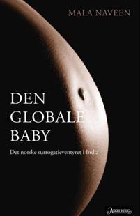 Last ned Den globale baby - Mala Naveen Last ned Forfatter: Mala Naveen ISBN: 9788203294075 Format: PDF Filstørrelse: 10.17 Mb I 2011 omtalte en norsk minister surrogati i India som menneskehandel.