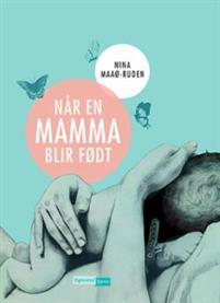 Last ned Når en mamma blir født - Nina Maaø-Ruden Last ned Forfatter: Nina Maaø-Ruden ISBN: 9788241915932 Antall sider: 172 Format: PDF Filstørrelse: 14.