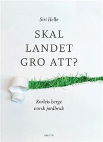 Last ned Skal landet gro att? - Siri Helle Last ned Forfatter: Siri Helle ISBN: 9788282651318 Antall sider: 207 Format: PDF Filstørrelse: 15.86 Mb Kvifor skal vi ha jordbruk i Noreg?