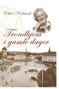 Last ned Trondhjem i gamle dager - Esther Nordmark Last ned Forfatter: Esther Nordmark ISBN: 9788251926898 Format: PDF Filstørrelse: 29.