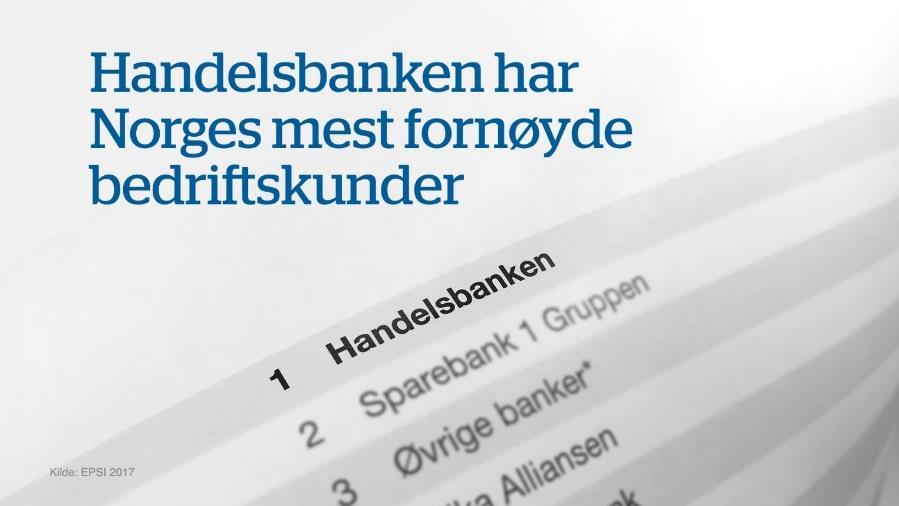 217: Norges mest fornøyde kunder Å ha mer fornøyde kunder enn konkurrentene står sentralt i Handelsbankens modell Handelsbanken Norges har mest fornøyde