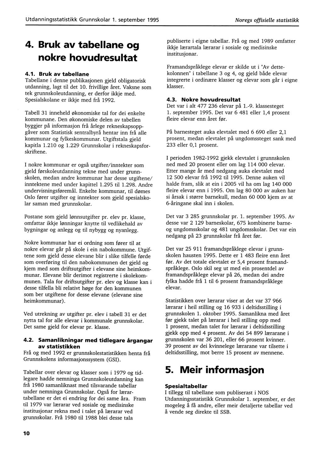 Utdanningsstatistikk Grunnskolar 1. september 1995 Noregs offisielle statistikk 4. Bruk av tabellane og nokre hovudresultat 4.1. Bruk av tabellane Tabellane i denne publikasjonen gjeld obligatorisk utdanning, lagt til det 10.