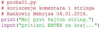 У скрипт моду откуцати следећи код: На шелу се појављује: После куцања кода снимити изворни код као proba.py у фолдеру pajtonkurs.