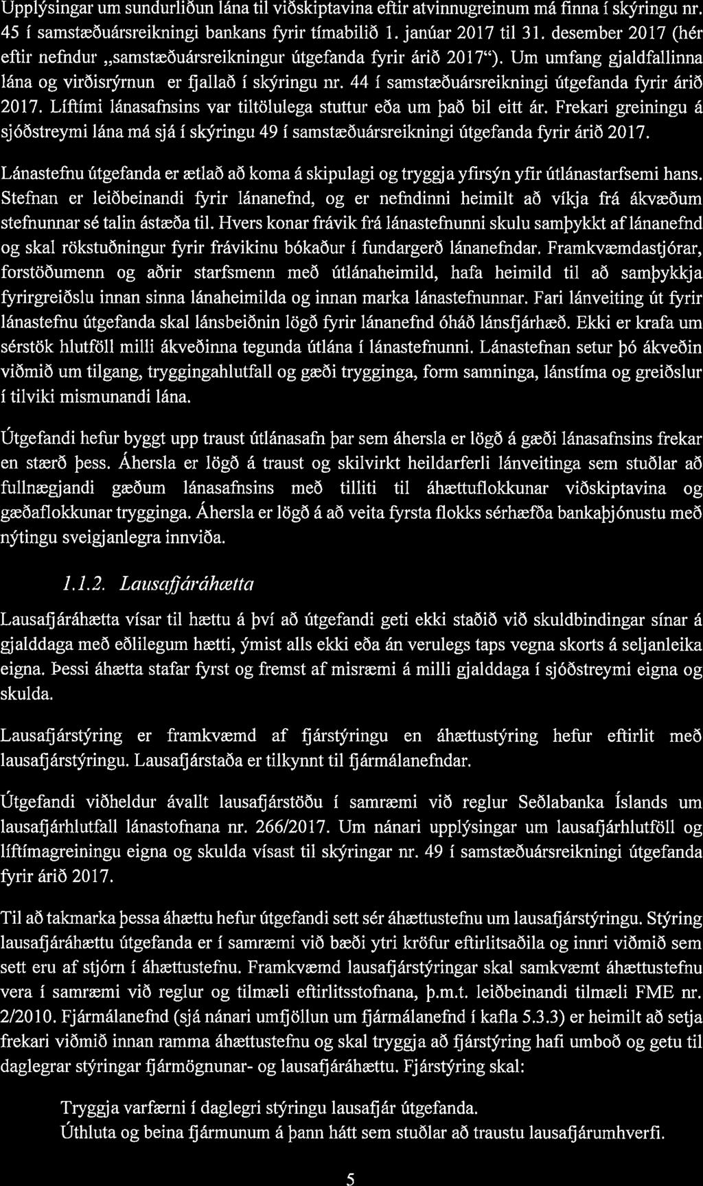 K V 1. K A Upplýsingar urn sundurliðun lána til viðskiptavina eftir atvinnugreinum má finna í skýringu nr. 45 1 samstæðuársreikningi bankans fyrir tírnabilið 1. janúar 2017 til 31.